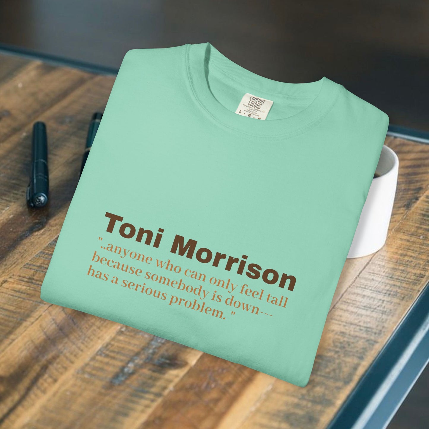 Toni Morrison 'anyone who can only feel tall"