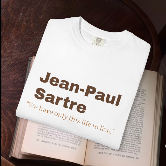 Jean-Paul Sartre 'We have only this life..."