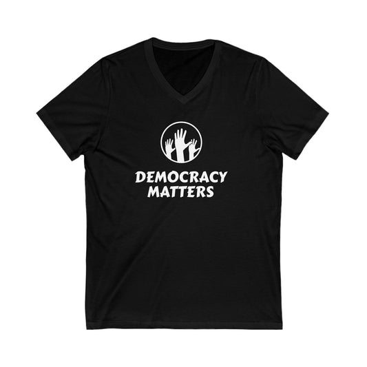 Democracy Matters Unisex Jersey Short Sleeve V-Neck Tee