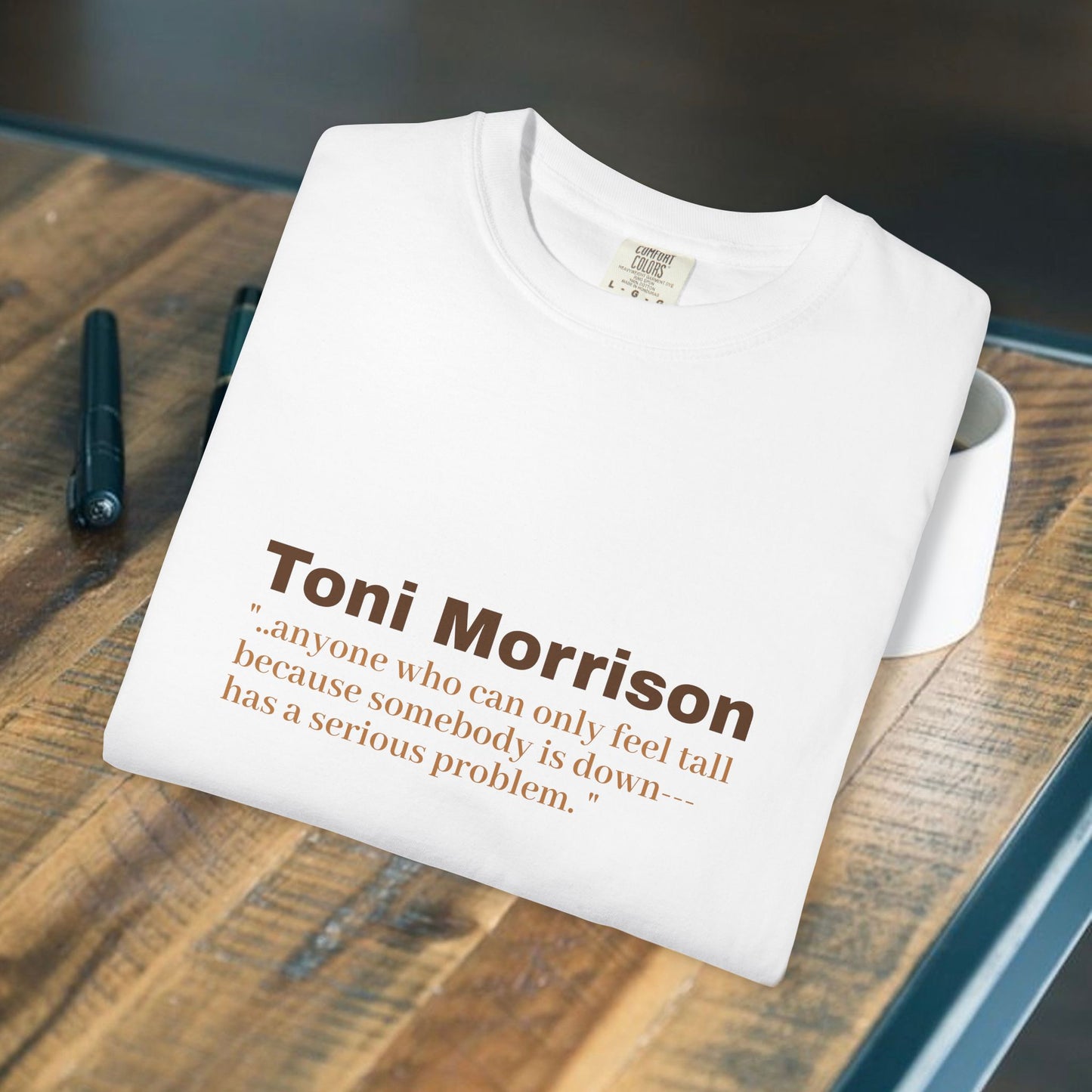 Toni Morrison 'anyone who can only feel tall"