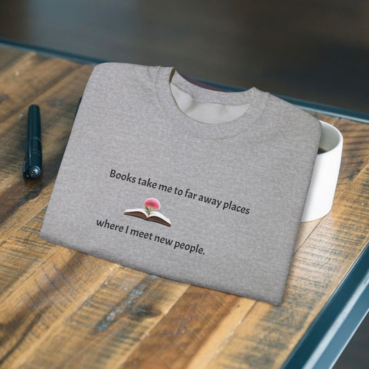 Books take me to far away places;  Unisex Sweatshirt